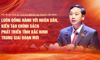 Luôn đồng hành với Nhân dân, kiến tạo chính sách phát triển tỉnh Bắc Ninh trong giai đoạn mới 